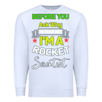 White Rocket Scientist Why I m Hot Gift Premium Sweatshirt - Bettercallsaul