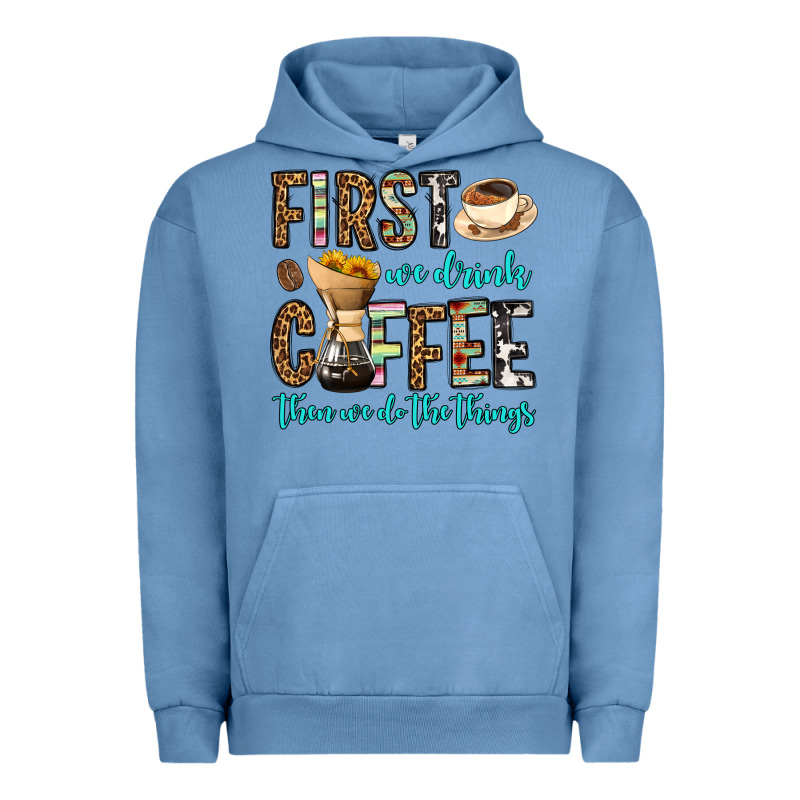First We Drink Coffee Then We Do The Things Urban Hoodie by OliviaCreatesArt | Teevron