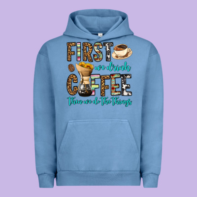 First We Drink Coffee Then We Do The Things Urban Hoodie Designed By Oliviacreatesart