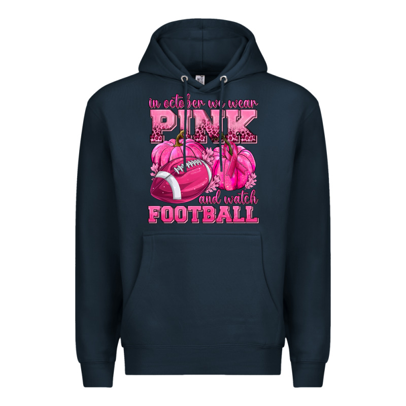 In October We Wear Pink Watch Football Premium Hoodie by texasbilliewilder | Teevron
