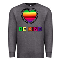 Charcoal Heather In A World Where You Can Be Anything Be Kind Premium Sweatshirt - Bettercallsaul