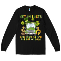 Black get in loser we re going to find the pot of gold Long Sleeve Tee - MaliasSmallBusiness