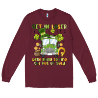 Get In Loser We Re Going To Find The Pot Of Gold Long Sleeve Tee | Teevron