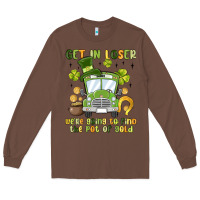 Chestnut get in loser we re going to find the pot of gold Long Sleeve Tee - MaliasSmallBusiness