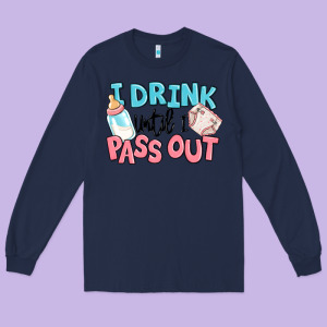 I Drink Until I Pass Out Baby Long Sleeve Tee Designed By Maliassmallbusiness