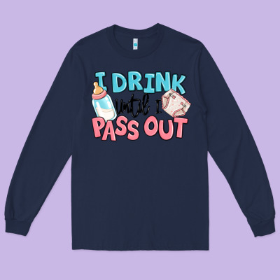 I Drink Until I Pass Out Baby Long Sleeve Tee Designed By Maliassmallbusiness
