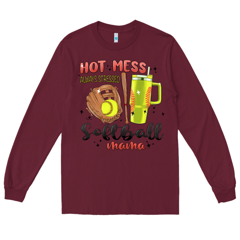 Hot Mess Always Stressed Softball Mama Stanley Cup Long Sleeve Tee by MaliasSmallBusiness | Teevron