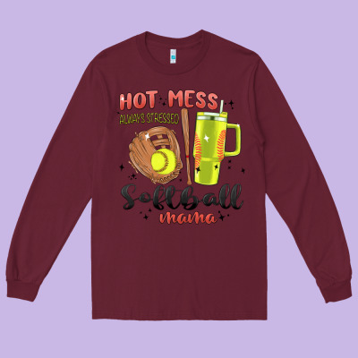 Hot Mess Always Stressed Softball Mama Stanley Cup Long Sleeve Tee Designed By Maliassmallbusiness