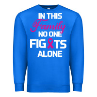 True Royal In This Family No One Fights Alone Cancer Survivor Premium Sweatshirt - Bettercallsaul