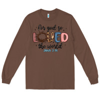 Chestnut for god so loved the world Long Sleeve Tee - MaliasSmallBusiness