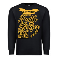 Black Let your Faith Be Bigger than your fear Premium Sweatshirt - Bettercallsaul