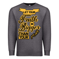Charcoal Heather Let your Faith Be Bigger than your fear Premium Sweatshirt - Bettercallsaul