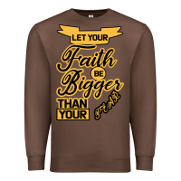 Chestnut Let your Faith Be Bigger than your fear Premium Sweatshirt - Bettercallsaul