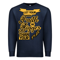 Navy Let your Faith Be Bigger than your fear Premium Sweatshirt - Bettercallsaul