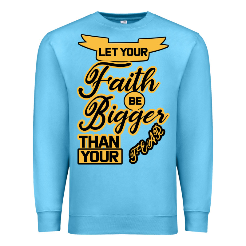 Let Your Faith Be Bigger Than Your Fear Premium Sweatshirt by Bettercallsaul | Teevron