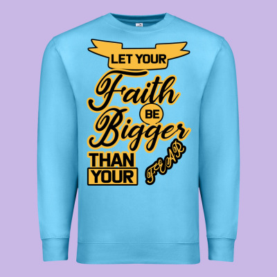Let Your Faith Be Bigger Than Your Fear Premium Sweatshirt Designed By Bettercallsaul
