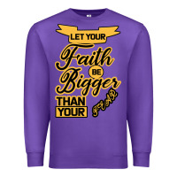 Purple Let your Faith Be Bigger than your fear Premium Sweatshirt - Bettercallsaul