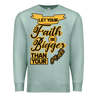 Seafoam Let your Faith Be Bigger than your fear Premium Sweatshirt - Bettercallsaul