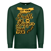 Sports Green Let your Faith Be Bigger than your fear Premium Sweatshirt - Bettercallsaul