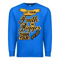 True Royal Let your Faith Be Bigger than your fear Premium Sweatshirt - Bettercallsaul
