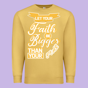 Let Your Faith Be Bigger Than Your Fear Premium Sweatshirt Designed By Bettercallsaul