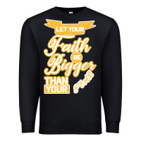 Black Let Your Faith Be Bigger Than Your Fear Premium Sweatshirt - Bettercallsaul