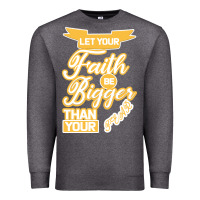 Charcoal Heather Let Your Faith Be Bigger Than Your Fear Premium Sweatshirt - Bettercallsaul