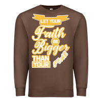 Chestnut Let Your Faith Be Bigger Than Your Fear Premium Sweatshirt - Bettercallsaul