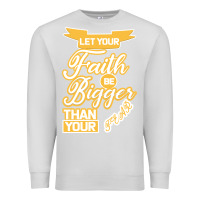 Dove Grey Let Your Faith Be Bigger Than Your Fear Premium Sweatshirt - Bettercallsaul