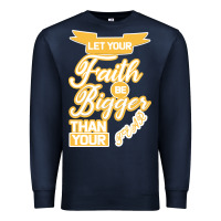 Navy Let Your Faith Be Bigger Than Your Fear Premium Sweatshirt - Bettercallsaul