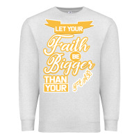 Oatmeal Heather Let Your Faith Be Bigger Than Your Fear Premium Sweatshirt - Bettercallsaul