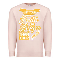 Pale Pink Let Your Faith Be Bigger Than Your Fear Premium Sweatshirt - Bettercallsaul