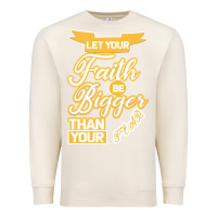Sandshell Let Your Faith Be Bigger Than Your Fear Premium Sweatshirt - Bettercallsaul