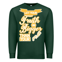 Sports Green Let Your Faith Be Bigger Than Your Fear Premium Sweatshirt - Bettercallsaul