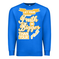 True Royal Let Your Faith Be Bigger Than Your Fear Premium Sweatshirt - Bettercallsaul
