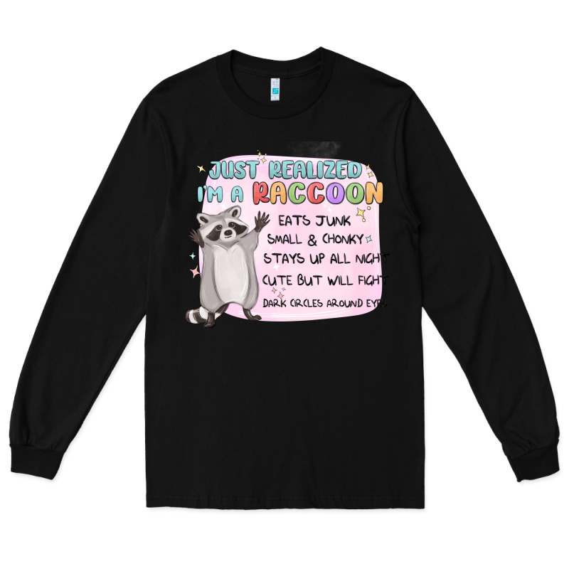 Just Realized Im A Raccoon Long Sleeve Tee by MaliasSmallBusiness | Teevron