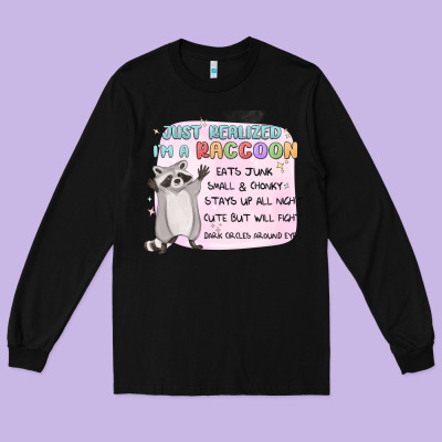 Just Realized Im A Raccoon Long Sleeve Tee Designed By Maliassmallbusiness