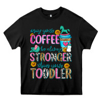Black may your coffee be always stronger than your toodl Heavy Core Tee - Zillion Design Studio