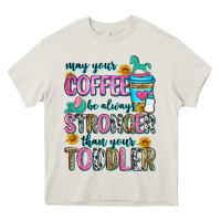 Cream may your coffee be always stronger than your toodl Heavy Core Tee - Zillion Design Studio
