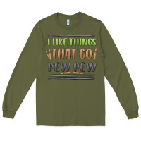 Army Green i like things that go pew pew Long Sleeve Tee - MaliasSmallBusiness