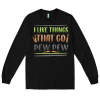 Black i like things that go pew pew Long Sleeve Tee - MaliasSmallBusiness