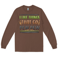 Chestnut i like things that go pew pew Long Sleeve Tee - MaliasSmallBusiness