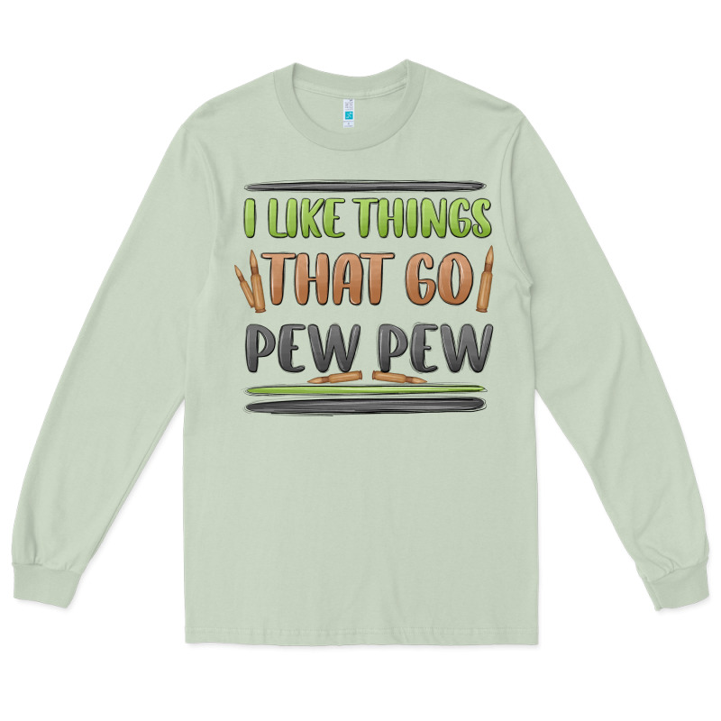 I Like Things That Go Pew Pew Long Sleeve Tee by MaliasSmallBusiness | Teevron