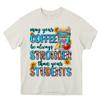 Cream may your coffee be always stronger than your stude Heavy Core Tee - Zillion Design Studio