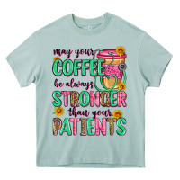May Your Coffee Be Always Stronger Than Your Patie Heavy Core Tee | Teevron