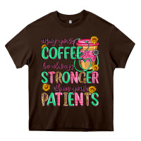 Chocolate Brown may your coffee be always stronger than your patie Heavy Core Tee - Zillion Design Studio
