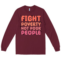 Burgundy fight poverty not poor people Long Sleeve Tee - MaliasSmallBusiness