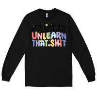 Black i don't care how you were raised unlearn that shit Long Sleeve Tee - MaliasSmallBusiness