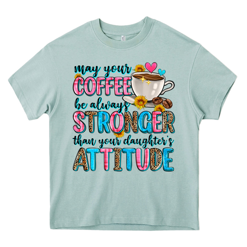 May Your Coffee Be Always Stronger Than Your Daugh Heavy Core Tee by Zillion Design Studio | Teevron