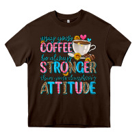 Chocolate Brown may your coffee be always stronger than your daugh Heavy Core Tee - Zillion Design Studio